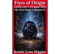 Fires of Origin: AabiLynn’s Dragon Rite The First Flame Collection #1 - Kristie Lynn Higgins - Kristie Lynn Higgins - ebook (ePub) - Livre