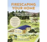 Firescaping Your Home: A Manual for Readiness in Wildfire Country