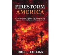 Firestorm America: A True Account of the Blaze That Consumed Los Angeles - From the Reports of Jacob Soboroff