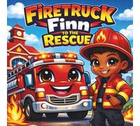 Firetruck Finn to the Rescue: A Brave Little Hero Learns When to Go Fast-and When to Be Calm| Action| Adventure| Fire Truck| Trucks| Rhyming| For ages 3-8| 30 Pages| Size 8.5 x 8.5