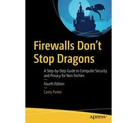 Firewalls Don't Stop Dragons: A Step-By-Step Guide To Computer Security And Privacy For Non-Techies