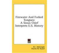 Firewater and Forked Tongues: A Sioux Chief Interprets U.S. History McCreight, M. I. (Auteur)