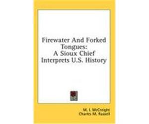 Firewater and Forked Tongues: A Sioux Chief Interprets U.S. History McCreight, M. I. (Auteur)
