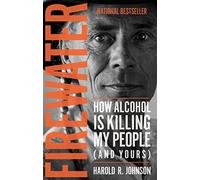 Firewater: How Alcohol Is Killing My People (and Yours)
