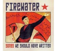 FIREWATER - SONGS WE SHOULD HAVE WRITTEN CD NEUF