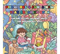 Fireworks & Fun: A New Year Coloring Book: Fun and Festive Coloring Pages for Kids and All Ages