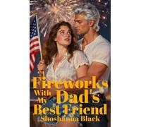 Fireworks with My Dad's Best Friend - Shoshanna Black - Kirkpatrick Publishing - ebook (ePub) - Livre