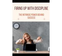 Firing Up with Discipline: The Intrinsic Power Behind Success