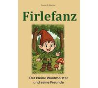 Firlefanz: Der kleine Waldmeister uns seine Freunde