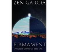 Firmament: Vaulted Dome of the Earth - [Version Originale] Zen Garcia (Auteur)