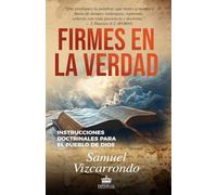 Firmes en la Verdad: Instrucciones Doctrinales para el Pueblo de Dios