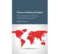 Firms as Political Entities: Saving Democracy through Economic Bicameralism
