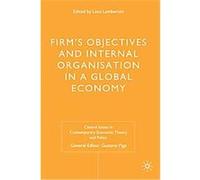 Firms' Objectives and Internal Organisation in a Global Economy, Central Issues in Contemporary Economic Theory and Policy Series