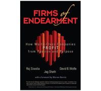 Firms Of Endearment: How World-Class Companies Profit From Passion And Purpose