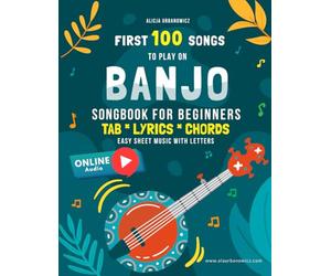 First 100 Songs to Play on Banjo I Songbook for Beginners: 5 String I Sheet Music with Letters TAB Lyrics Chords I Easy Solos with Tablature to Learn ... Traditional Christmas Folk Nursery Rhymes