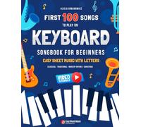 First 100 Songs to Play on Keyboard I Songbook for Beginners: Easy Sheet Music with Letters I Big Book for Kids Teens and Adults I Classical ... Popular Folk Songs I Large Print Big-Note