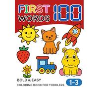 First 100 Words Coloring Book for Toddlers - Fun & Easy Early Learning Coloring Pages with Everyday Objects for Kids Ages 2-5