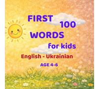 First 100 Words for Kids English - Ukrainian: Learn English and Ukrainian with Pictures Ages 3-6