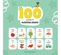 First 100 Words in Algerian Arabic: Algerian Arabic Language Learning for Kids, Bilingual Algerian Arabic Baby Book, Algerian Arabic First Dictionary, Algerian Arabic Flashcards