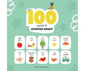 First 100 Words in Algerian Arabic: Algerian Arabic Language Learning for Kids, Bilingual Algerian Arabic Baby Book, Algerian Arabic First Dictionary, Algerian Arabic Flashcards