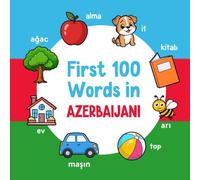 First 100 Words in Azerbaijani: Bilingual English Azerbaijani Picture Book for Kids with Pronunciations, Language Learning Flashcards, Dictionary for Babies, Toddlers, and Children