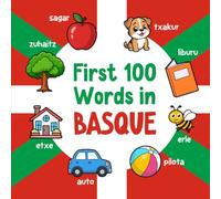 First 100 Words in Basque: Bilingual English Basque Picture Book for Kids with Pronunciations, Language Learning Flashcards, Dictionary for Babies, Toddlers, and Children