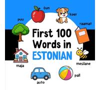 First 100 Words in Estonian: Bilingual English Estonian Picture Book for Kids with Pronunciations, Language Learning Flashcards, Dictionary for Babies, Toddlers, and Children