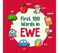 First 100 Words in Ewe: Bilingual English Ewe Picture Book for Kids with Pronunciations, Language Learning Flashcards, Dictionary for Babies, Toddlers, and Children