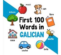 First 100 Words in Galician: Bilingual English Galician Picture Book for Kids with Pronunciations, Language Learning Flashcards, Dictionary for Babies, Toddlers, and Children