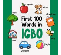 First 100 Words in Igbo: Bilingual English Igbo Picture Book for Kids with Pronunciations, Language Learning Flashcards, Dictionary for Babies, Toddlers, and Children