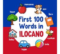 First 100 Words in Ilocano: Bilingual English Ilocano Picture Book for Kids with Pronunciations, Language Learning Flashcards, Dictionary for Babies, Toddlers, and Children