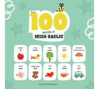 First 100 Words in Irish Gaelic: Irish Gaelic Language Learning for Kids, Bilingual Irish Gaelic Baby Book, Irish Gaelic First Dictionary, Irish Gaelic Flashcards
