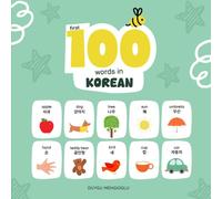 First 100 Words in Korean: Korean Language Learning for Kids, Bilingual Korean Baby Book, Korean First Dictionary, Korean Flashcards