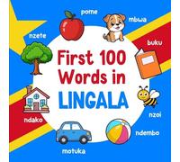 First 100 Words in Lingala: Bilingual English Lingala Picture Book for Kids with Pronunciations, Language Learning Flashcards, Dictionary for Babies, Toddlers, and Children