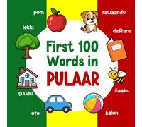 First 100 Words in Pulaar: Bilingual English Pulaar Picture Book for Kids with Pronunciations, Language Learning Flashcards, Dictionary for Babies, Toddlers, and Children