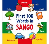 First 100 Words in Sango: Bilingual English Sango Picture Book for Kids with Pronunciations, Language Learning Flashcards, Dictionary for Babies, Toddlers, and Children