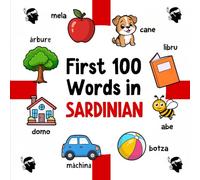 First 100 Words in Sardinian: Bilingual English Sardinian Picture Book for Kids with Pronunciations, Language Learning Flashcards, Dictionary for Babies, Toddlers, and Children