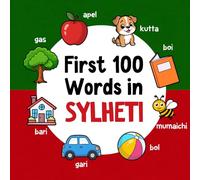 First 100 Words in Sylheti: Bilingual English Sylheti Picture Book for Kids with Pronunciations, Language Learning Flashcards, Dictionary for Babies, Toddlers, and Children