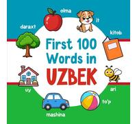 First 100 Words in Uzbek: Bilingual English Uzbek Picture Book for Kids with Pronunciations, Language Learning Flashcards, Dictionary for Babies, Toddlers, and Children