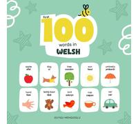 First 100 Words in Welsh, Welsh Language Learning for Kids: Bilingual Welsh Baby Book, Welsh First Dictionary, Welsh Flashcards