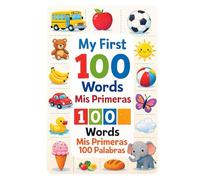 First 100 Words: My First 100 Words - Mis Primeras 100 Palabras : English / Spanish First Words Bilingual Book, For Beginners , Toddlers and kids