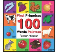 First 100 Words - Primeiras 100 Palavras - Portuguese/English - Brazilian/English: Bilingual Word Book for Kids, Toddlers (English and Portuguese/Brazilian Edition)