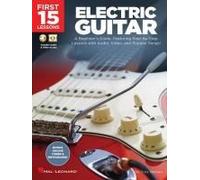 First 15 Lessons Electric Guitar - Beginner S Guide With Online Audio And Video Learn Guitar Fundamentals Chords Strumming And Popular Songs