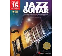 First 15 Lessons - Jazz Guitar: An Advancing Musician's Guide, Featuring Step-By-Step Lessons With Audio, Video & Classic Standards