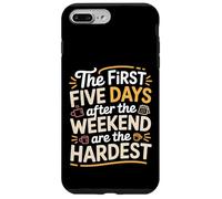 First 5 Days After Weekend are Always Hardest - Coque pour iPhone 7 Plus/8 Plus