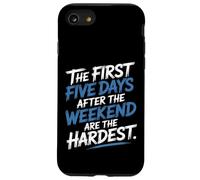 First 5 Days After Weekend are Always Hardest - Coque pour iPhone SE (2020) / 7/8
