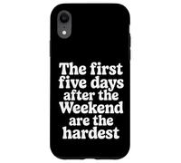 First 5 Days After Weekend are Always Hardest - Coque pour iPhone XR