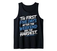 First 5 Days After Weekend are Always Hardest - Débardeur