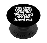 First 5 Days After Weekend are Always Hardest - PopSockets PopGrip Adhésif