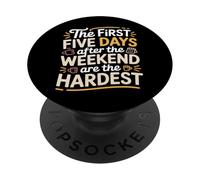 First 5 Days After Weekend are Always Hardest - PopSockets PopGrip Adhésif